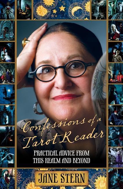 Confessions of a Tarot Reader: Practical Advice from This Realm and Beyond