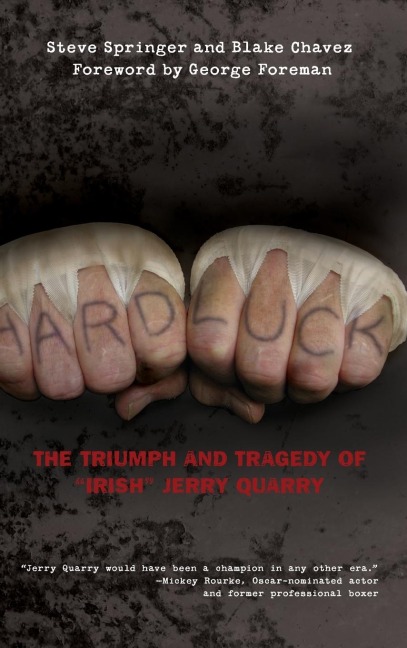 Hard Luck: The Triumph And Tragedy Of "Irish" Jerry Quarry