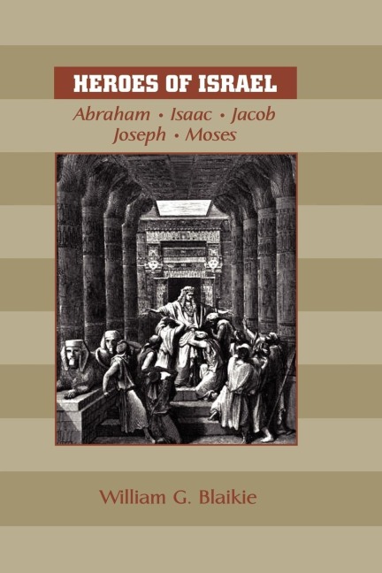 HEROES OF ISRAEL: Abraham, Isaac, Jacob, Joseph & Moses
