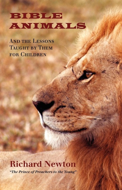 BIBLE ANIMALS: And the Lessons Taught by Them for Children