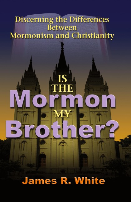 Is the Mormon My Brother?: Discerning the Differences Between Mormonism and Christianity