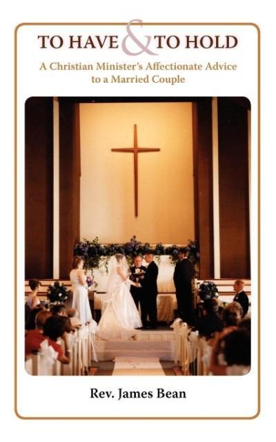 To Have and to Hold: A Christian Ministers Advice to a Married Couple