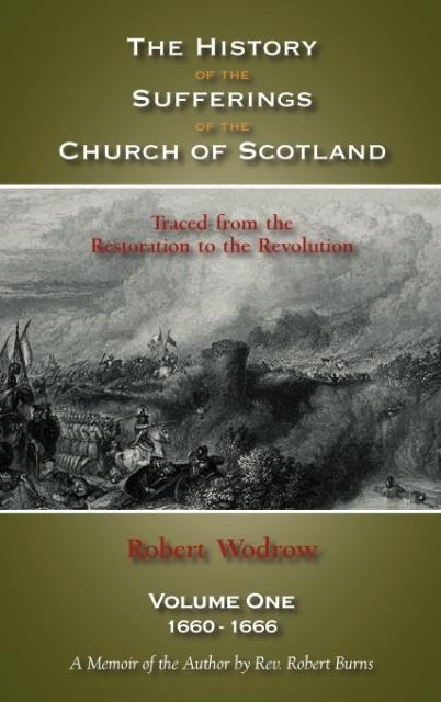 The History of the Sufferings of the Church of Scotland: Volume One