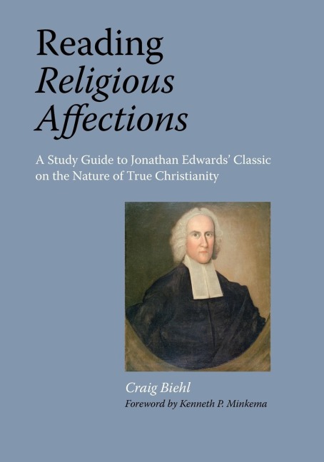Reading Religious Affections - A Study Guide to Jonathan Edwards Classic