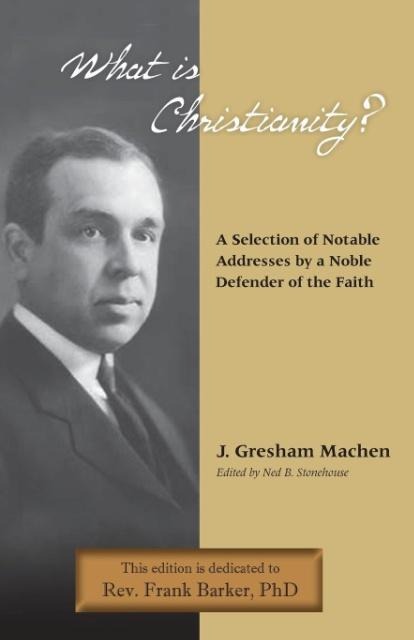 What Is Christianity? Notable Addresses from a Noble Defender of the Faith