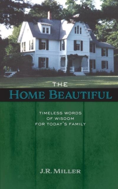 The Home Beautiful: Timeless Words of Wisdom for Todays Family