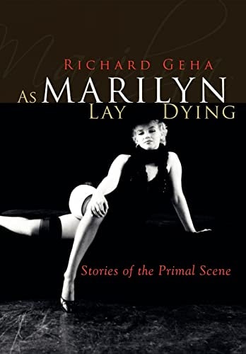 As Marilyn Lay Dying Stories of the Primal Scene