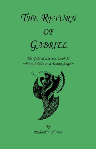 The Return of Gabriel The Gabriel Letters, Book II ~More Advice to a Young Angel~