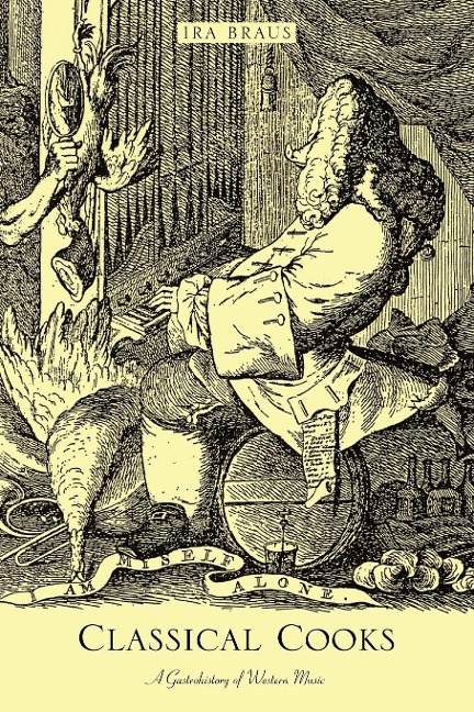 Classical Cooks: A Gastrohistory of Western Music