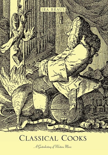 Classical Cooks A Gastrohistory of Western Music