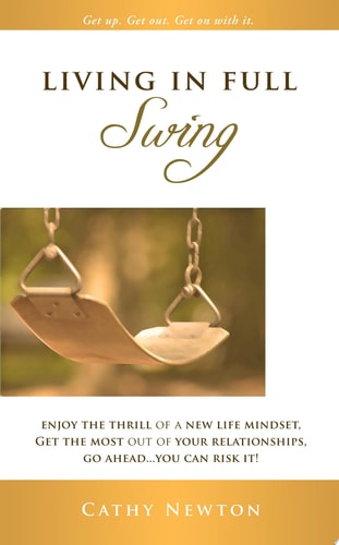 Living in Full Swing Enjoy the Thrill of a New Life Mindset, Get the Most Out of Your Relationships, Go Ahead... You Can Risk It!