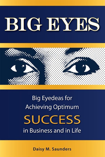 Big Eyes: Big Eyedeas for Achieving Optimum Success in Business and in Life