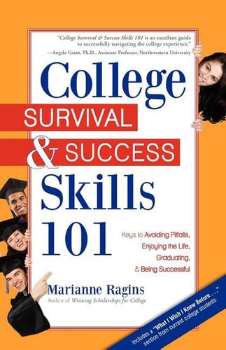 College Survival and Success Skills 101 Keys to Avoiding Pitfalls, Enjoying the Life, Graduating, and Being Successful