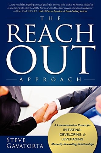 The Reach Out Approach A Communication Process for Initiating, Developing and Leveraging Mutually Rewarding Relationships