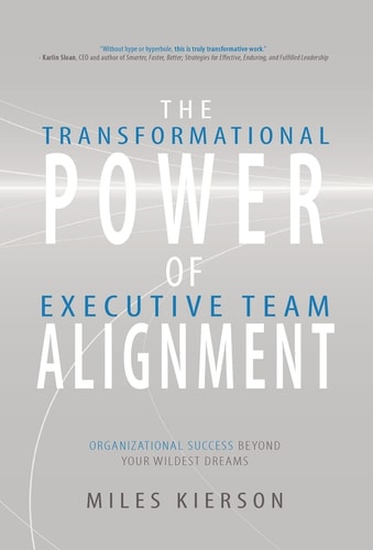 The Transformational Power of Executive Team Alignment Organizational Success Beyond Your Wildest Dreams