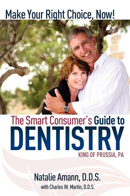 The Smart Consumers Guide to Dentistry: Make Your Right Choice Now!