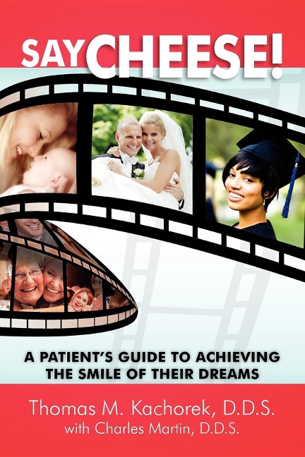 Say Cheese!: A Patients Guide to Achieving the Smile of Their Dreams