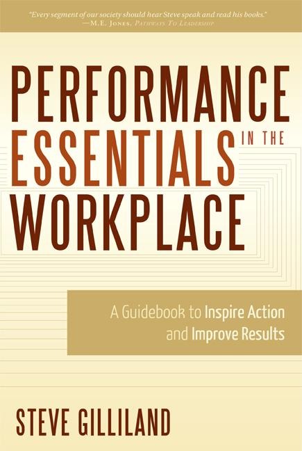 Performance Essentials in the Workplace: A Guidebook to Inspire Action and Improve Results