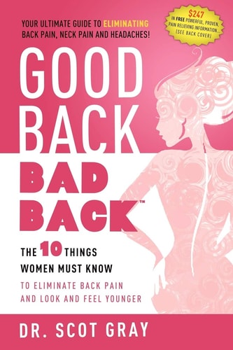 Good Back, Bad Back The 10 Things Women Must Know to Eliminate Back Pain and Look and Feel Younger