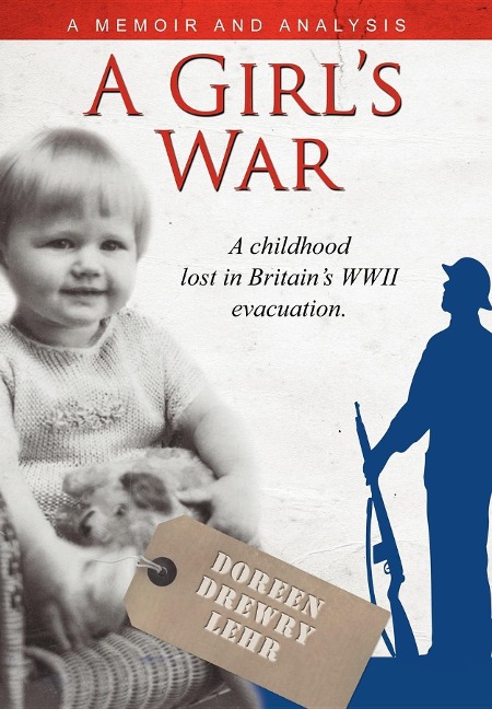 A Girls War: A Childhood Lost in Britains WWII Evacuation