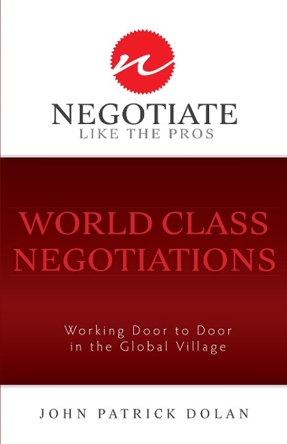World Class Negotiations: Working Door to Door in the Global Village: Negotiate Like the Pros