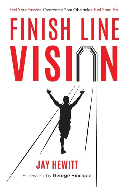 Finish Line Vision: Find Your Passion. Overcome Your Obstacles. Fuel Your Life.