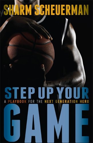 Step Up Your Game A Playbook for the Next Generation Hero