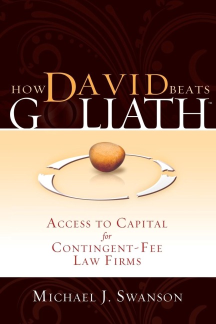 How David Beats Goliath: Access to Capital for Contingent-Fee Law Firms