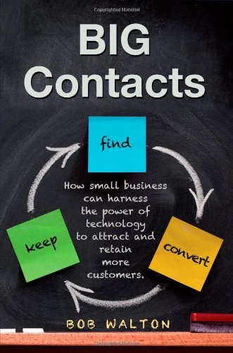 BIG Contacts How Small Businesses Can Harness the Power of Technology to Attract and Retain More Customers