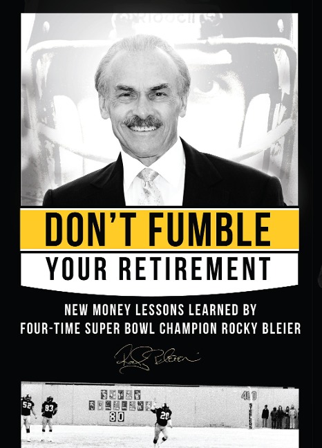 Dont Fumble Your Retirement: New Money Lessons Learned by Four-Time Super Bowl Champion Rocky Bleier
