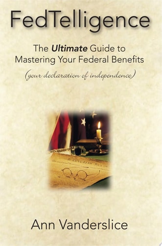 Fedtelligence The Ultimate Guide to Mastering Your Federal Benefits (your Declaration of Independence)