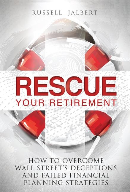 Rescue Your Retirement: How to Overcome Wall Street Deceptions and Failed Financial Planning Strategies