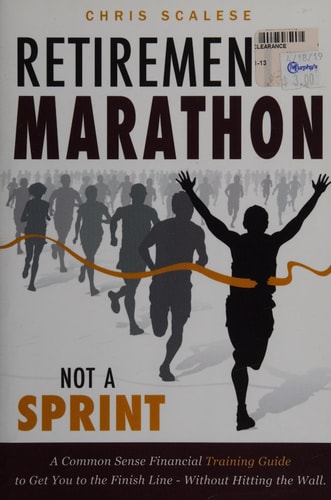 Retirement Is a Marathon, Not a Sprint A Common Sense Financial Training Guide to Get You to the Finish Line - Without Hitting the Wall