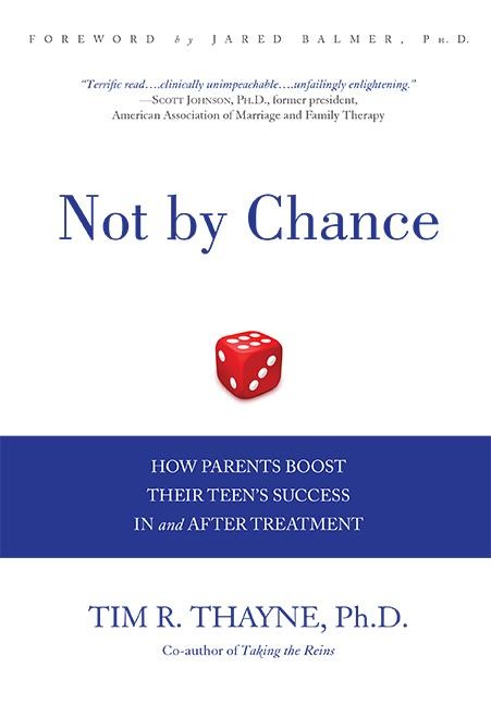Not by Chance: How Parents Boost Their Teens Success in and After Treatment