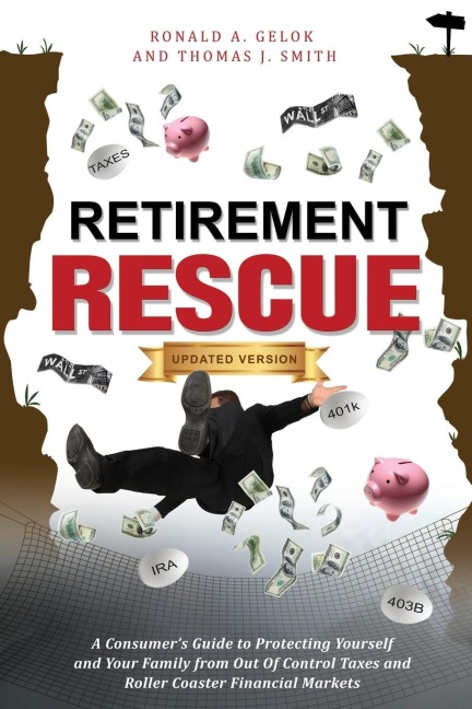 Retirement Rescue: A Consumers Guide to Protecting Yourself and Your Family from Out of Control Taxes and Roller Coaster Financial Markets