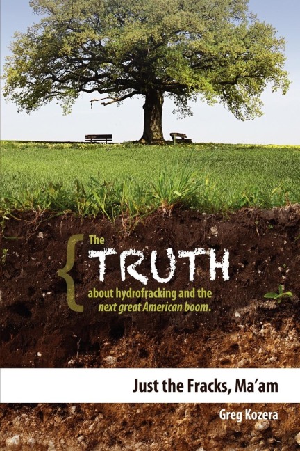 Just the Fracks, Maam: The Truth about Hydrofracking and the Next Great American Boom