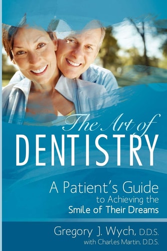 The Art of Dentistry A Patient's Guide to Achieving the Smile of Their Dreams