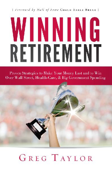 Winning Retirement: Proven Strategies to Make Your Money Last and to Win Over Wall Street, Health-Care & Big Government Spending