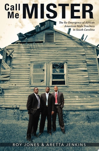 Call Me Mister The Re-emergence of African American Male Teachers in South Carolina