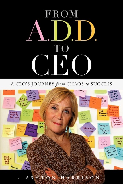From A.D.D. to CEO: A Ceos Journey from Chaos to Success