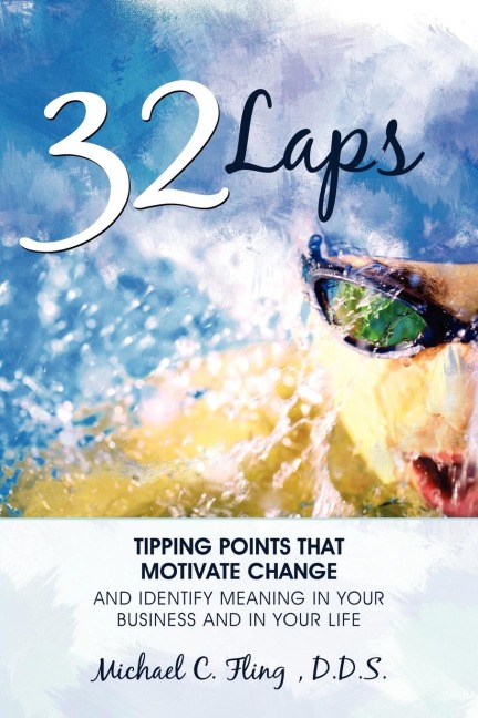 32 Laps: Tipping Points That Motivate Change and Identify Meaning in Your Business and in Your Life