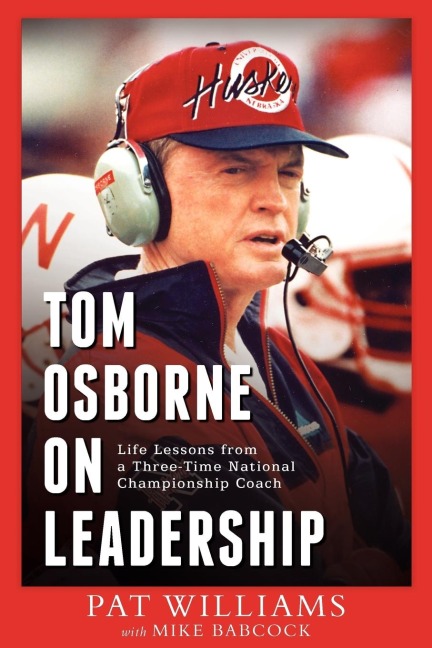 Tom Osborne on Leadership: Life Lessons from a Three-Time National Championship Coach