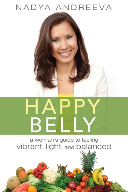 Happy Belly: A Womans Guide to Feeling Vibrant, Light, and Balanced