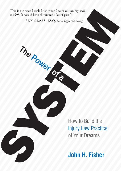 The Power of a System: How to Build the Injury Law Practice of Your Dreams