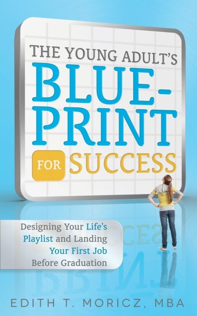 The Young Adults Blueprint for Success: Designing Your Lifes Playlist and Landing Your First Job Before Graduation