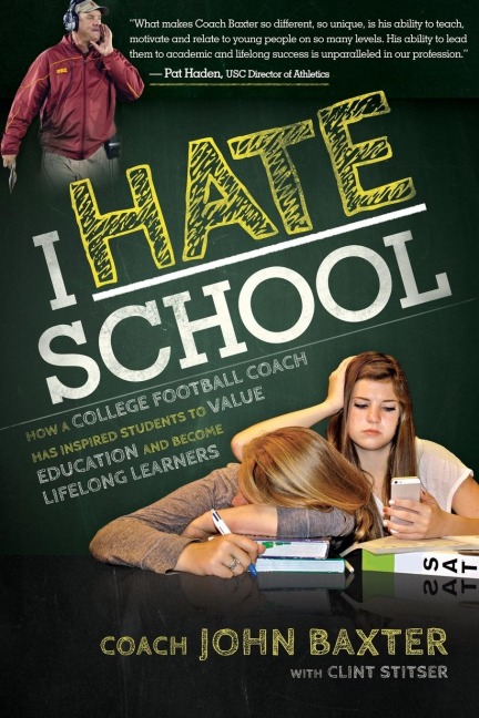 I Hate School: How a College Football Coach Has Inspired Students to Value Education and Become Lifelong Learners