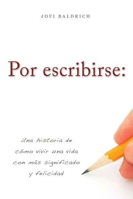 Por Escribirse:: Una Historia de Como Vivir Una Vida Con Mas Significado Y Felicidad