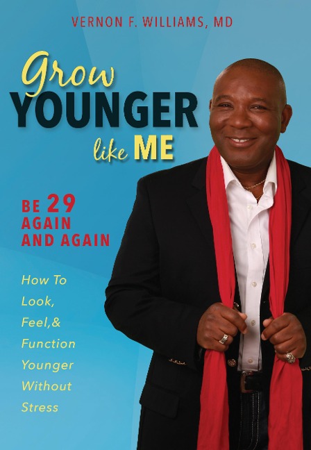 Grow Younger Like Me: Be 29 Again and Again: How to Look, Feel, and Function Younger, Without Stress