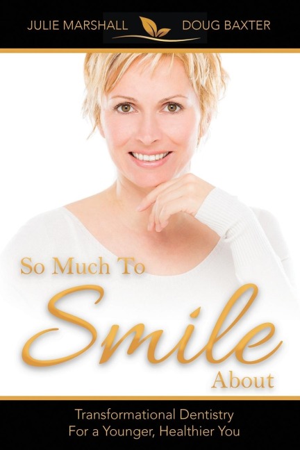 So Much to Smile about: Transformational Dentistry for a Younger, Healthier You