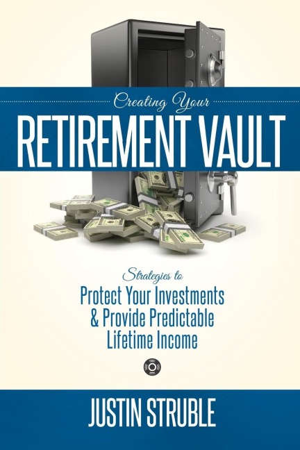 Creating Your Retirement Vault: Strategies to Protect Your Investments & Provide Predictable Lifetime Income